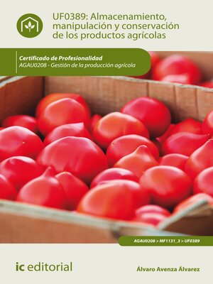 cover image of Almacenamiento, manipulación y conservaciones de los productos agrícolas. AGAU0208
